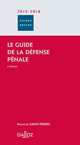 Le guide de la défense pénale 2015/2016 - 8e éd. Le guide de la défense pénale 2015/2016 - 8e éd.