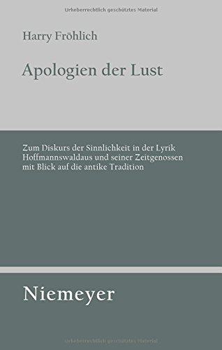 Apologien der Lust: Zum Diskurs der Sinnlichkeit in der Lyrik Hoffmannswaldaus und seiner Zeitgenossen mit Blick auf die antike Tradition (Untersuchungen zur deutschen Literaturgeschichte, Band 125)