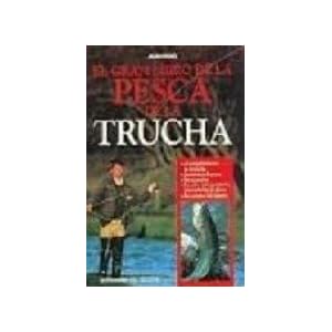 El Gran Libro de La Pesca de La Trucha (Caza Y Pesca)
