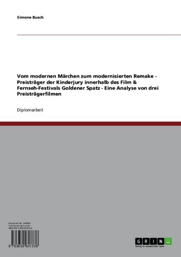 Vom modernen Märchen zum modernisierten Remake - Preisträger der Kinderjury innerhalb des Film & Fernseh-Festivals Goldener Spatz - Eine Analyse von drei Preisträgerfilmen