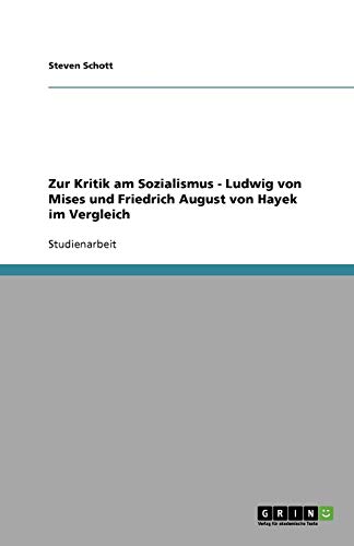 Zur Kritik am Sozialismus - Ludwig von Mises und Friedrich August von Hayek im Vergleich