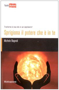 Sprigiona il potere che è in te. Trasforma la tua vita in un capolavoro! Sprigiona il potere che è in te. Trasforma la tua vita in un capolavoro!