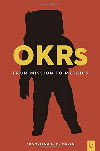 OKRs, From Mission to Metrics: How Objectives and Key Results can help your organization achieve great things.