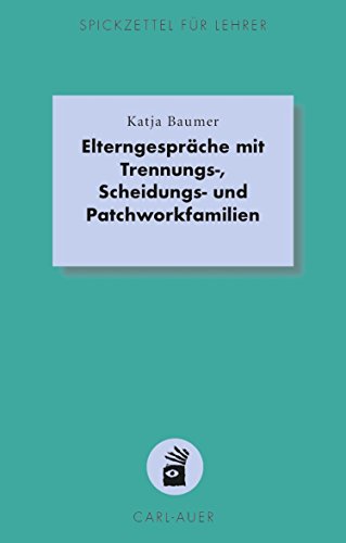 Download Elterngespräche mit Trennungs-, Scheidungs- und Patchworkfamilien (Spickzettel für Lehrer 17) Download Elterngespräche mit Trennungs-, Scheidungs- und Patchworkfamilien (Spickzettel für Lehrer 17)