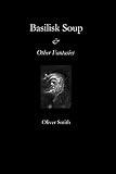 Image de Basilisk Soup & Other Fantasies (English Edition)
