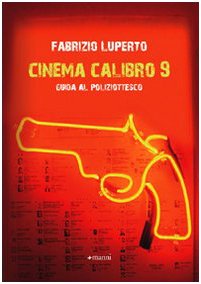 Il cinema calibro 9. Guida al poliziottesco