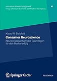 Consumer Neuroscience: Neurowissenschaftliche Grundlagen für den Markenerfolg (Innovatives Markenmanagement) (German Edition) (Innovatives Markenmanagement (41), Band 41) by Klaus W. Bielefeld