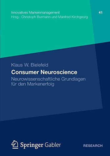 Consumer Neuroscience: Neurowissenschaftliche Grundlagen für den Markenerfolg (Innovatives Markenmanagement) (German Edition) (Innovatives Markenmanagement (41), Band 41)