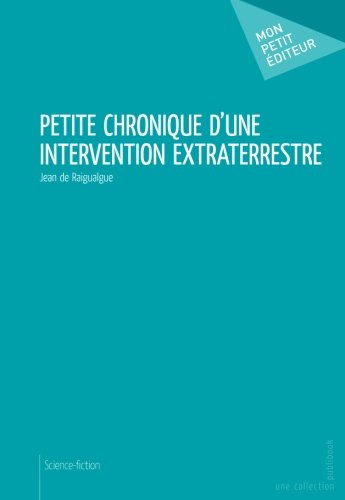 Petite chronique d'une intervention extraterrestre Petite chronique d'une intervention extraterrestre