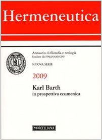 Hermeneutica. Annuario di filosofia e teologia (2009). Karl Barth in prospettiva ecumenica Hermeneutica. Annuario di filosofia e teologia (2009). Karl Barth in prospettiva ecumenica