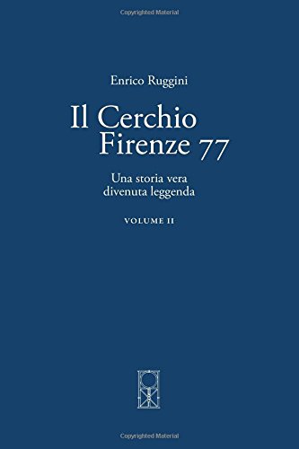 Il Cerchio Firenze 77 Volume II: Una storia vera divenuta leggenda: 2 Il Cerchio Firenze 77 Volume II: Una storia vera divenuta leggenda: 2