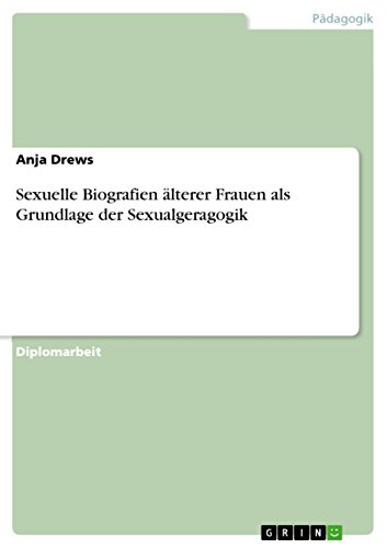 Download Sexuelle Biografien älterer Frauen als Grundlage der Sexualgeragogik Download Sexuelle Biografien älterer Frauen als Grundlage der Sexualgeragogik