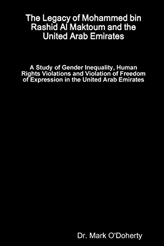 The Legacy of Mohammed bin Rashid Al Maktoum and the United Arab Emirates - A Study of Gender Inequality, Human Rights Violations and Violation of Freedom of Expression in the United Arab Emirates