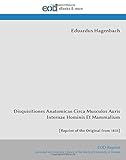 hagenbachstrasse 20  Disquisitiones Anatomicae Circa Musculos Auris Internae Hominis Et Mammalium: [Reprint of the Original from 1833]