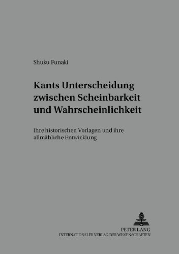 Kants Unterscheidung zwischen Scheinbarkeit und Wahrscheinlichkeit: Ihre historischen Vorlagen und ihre allmähliche Entwicklung (Studien zur Philosophie des 18. Jahrhunderts)