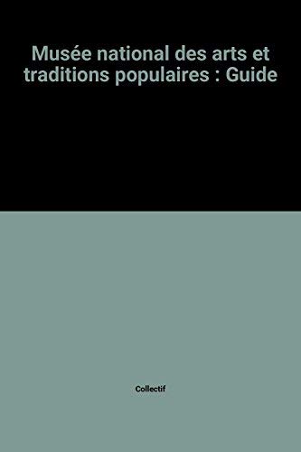 Télécharger Musée national des arts et traditions populaires : Guide Livre eBook France