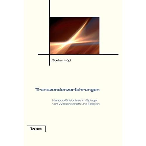 Transzendenzerfahrungen. Nahtod-Erlebnisse im Spiegel von Wissenschaft und Religion