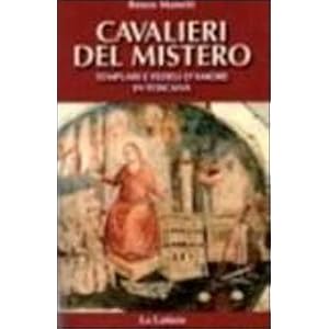 Cavalieri del mistero. Templari e fedeli d'amore in Toscana