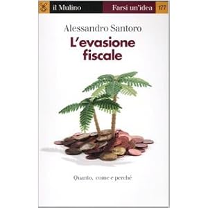 L'evasione fiscale. Quanto, come e perché L'evasione fiscale. Quanto, come e perché