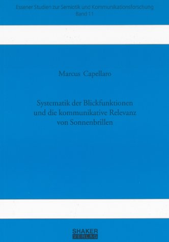Preisvergleich Produktbild Systematik der Blickfunktionen und die kommunikative Relevanz von Sonnenbrillen (Essener Studien zur Semiotik und Kommunikationsforschung)