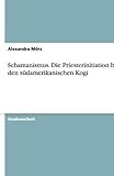 Schamanismus. Die Priesterinitiation bei den südamerikanischen Kogi by 