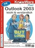 Outlook 2003 leicht & verständlich. Termine, Kontakte, E-Mail mit Outlook 2003 by 
