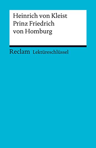 Download Lektüreschlüssel. Heinrich von Kleist: Prinz Friedrich von Homburg: Reclam Lektüreschlüssel Download Lektüreschlüssel. Heinrich von Kleist: Prinz Friedrich von Homburg: Reclam Lektüreschlüssel