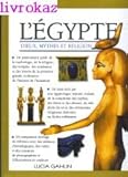 L'Egypte. Dieux mythes et religion