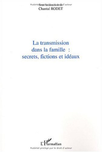 La transmission dans la famille: secrets, fictions et idéaux : Actes du colloque à l'initiative du Réseau européen des instituts de la famille ... sciences de la famille, Lyon, 26-27 mai 2000 La transmission dans la famille: secrets, fictions et idéaux : Actes du colloque à l'initiative du Réseau européen des instituts de la famille ... sciences de la famille, Lyon, 26-27 mai 2000