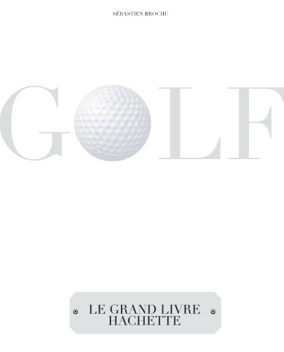 Download Golf: Le grand livre Hachette Download Golf: Le grand livre Hachette