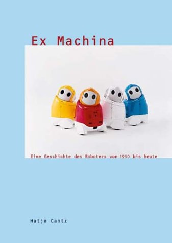Download Ex Machina, eine Geschichte des Roboters von 1950 bis heute, 2 Tle.: A History of the Robot from 1950 to the Present Download Ex Machina, eine Geschichte des Roboters von 1950 bis heute, 2 Tle.: A History of the Robot from 1950 to the Present