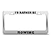 Produktbild I'D Rather Be Rowing Sport License Plate Frame Stainless Metal Tag Holder