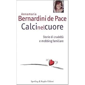Calci nel cuore. Storie di crudeltà e mobbing familiare Calci nel cuore. Storie di crudeltà e mobbing familiare
