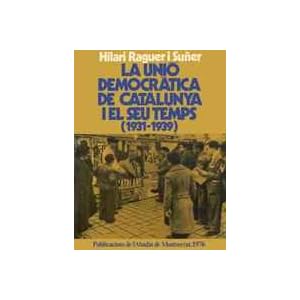La Unió Democràtica de Catalunya i el seu temps (1931-1939)