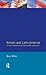 Britain and Latin America in the 19th and 20th Centuries by Rory Miller