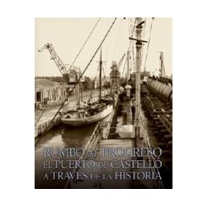 Rumbo al progreso. El puerto de Castelló a través de la historia