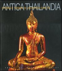 Antica Thailandia. Storia e tesori di un'antica civiltà. Ediz. illustrata libro
