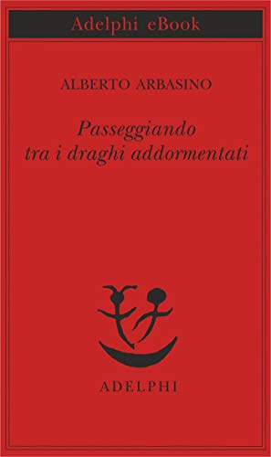 Passeggiando tra i draghi addormentati di [Arbasino, Alberto]