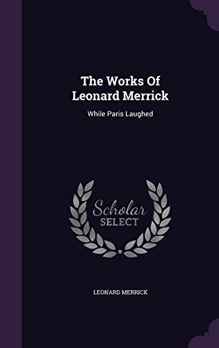 The Works Of Leonard Merrick: While Paris Laughed