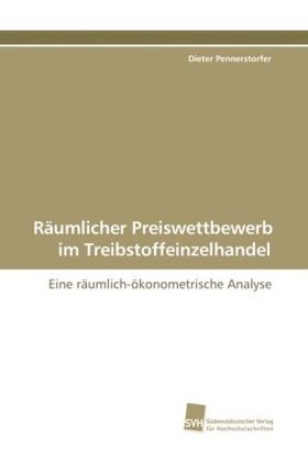 Räumlicher Preiswettbewerb im Treibstoffeinzelhandel: Eine räumlich-ökonometrische Analyse