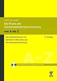 Die Praxis der Schwerbehindertenvertretung von A bis Z: Das Lexikon für behinderte Menschen und ihre Interessenvertretung (incl. CD-ROM) by 