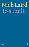 Front cover for the book To a Fault by Nick Laird
