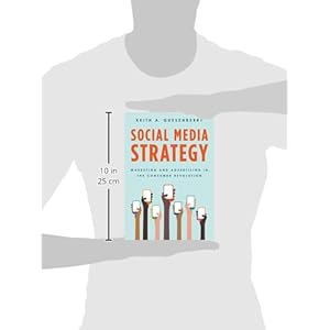 Social Media Strategy: Marketing and Advertising in the Consumer Revolution