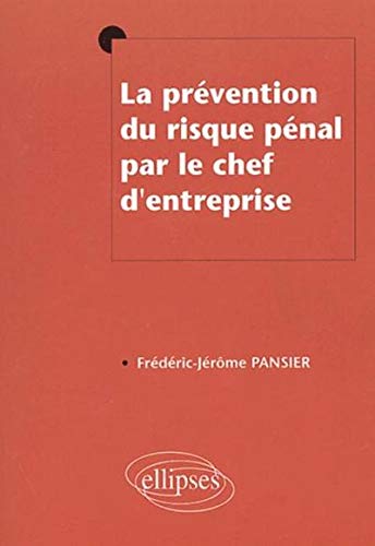 La prévention du risque pénal par le chef d'entreprise La prévention du risque pénal par le chef d'entreprise
