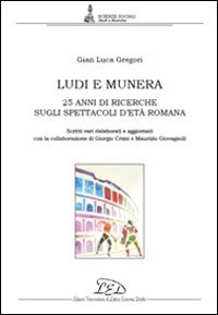 Download Ludi e munera. 25 anni di ricerche sugli spettacoli d'età romana. Scritti vari rielaborati e aggiornati Download Ludi e munera. 25 anni di ricerche sugli spettacoli d'età romana. Scritti vari rielaborati e aggiornati