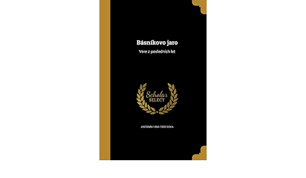 Basnikovo Jaro Vere Z Poslednich Let Amazon Co Uk Sova Antonin 1864 1928 Books