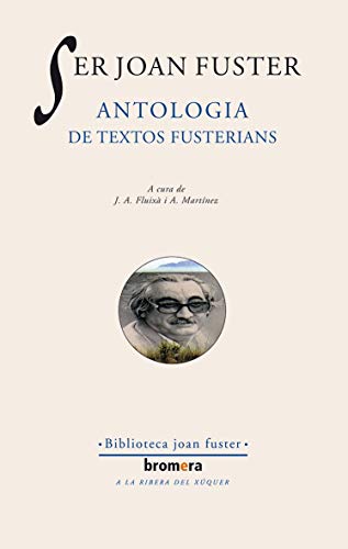 Ser Joan Fuster Antologia de textos fusterians: 14 (Els Nostres Autors)