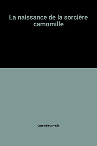 couverture de : La Naissance de la sorci&egrave;re Camomille