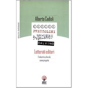 Letterati editori. L'industria culturale come progetto