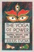 The Yoga of Power: Tantra, Shakti, and the Secret Way